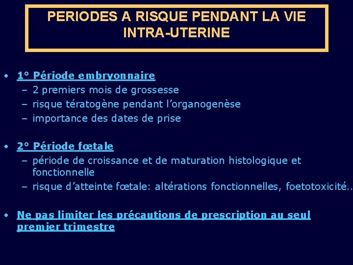 PERIODES A RISQUE PENDANT LA VIE INTRA-UTERINE • 1° Période embryonnaire – 2 premiers