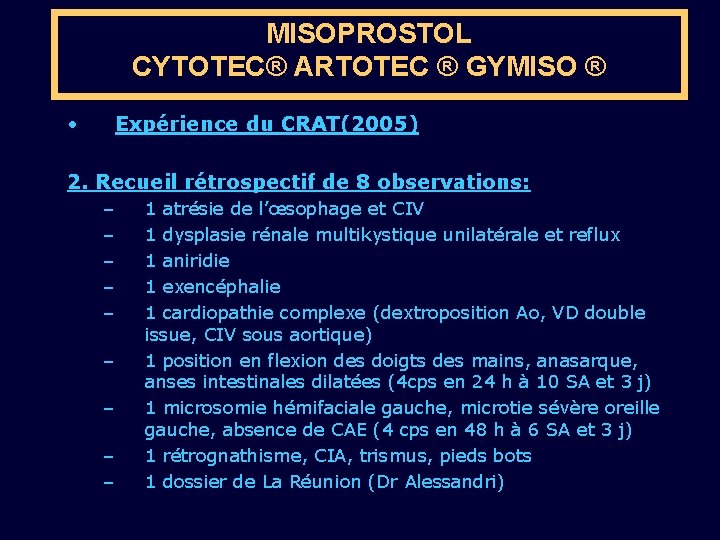 MISOPROSTOL CYTOTEC® ARTOTEC ® GYMISO ® • Expérience du CRAT(2005) 2. Recueil rétrospectif de