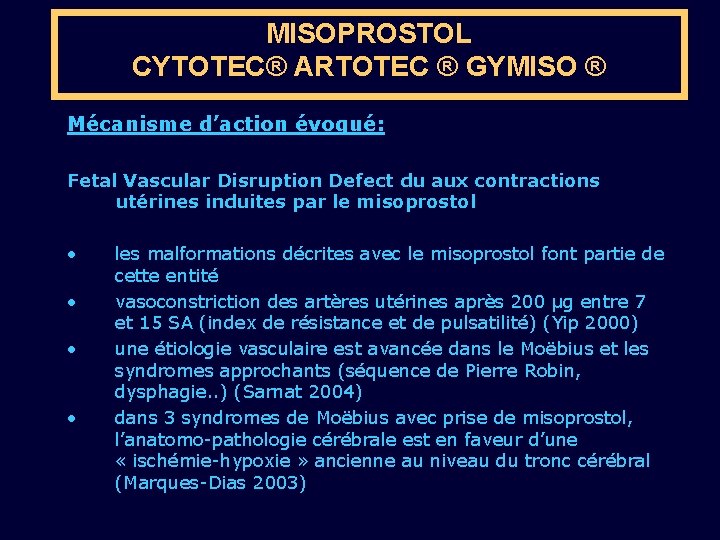 MISOPROSTOL CYTOTEC® ARTOTEC ® GYMISO ® Mécanisme d’action évoqué: Fetal Vascular Disruption Defect du