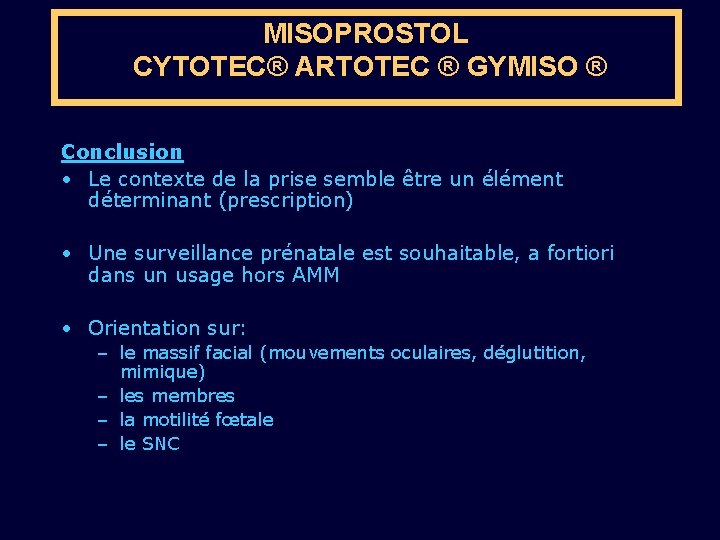 MISOPROSTOL CYTOTEC® ARTOTEC ® GYMISO ® Conclusion • Le contexte de la prise semble
