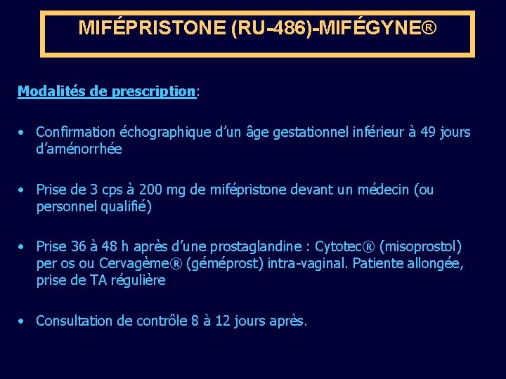MIFÉPRISTONE (RU-486)-MIFÉGYNE® Modalités de prescription: • Confirmation échographique d’un âge gestationnel inférieur à 49