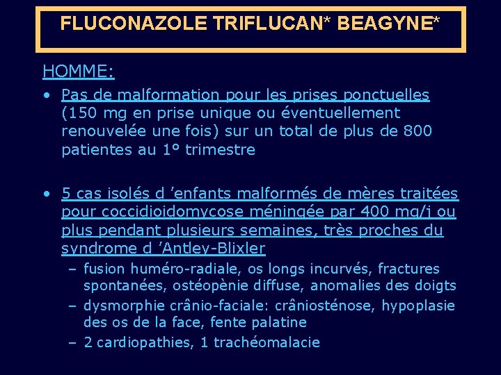 FLUCONAZOLE TRIFLUCAN* BEAGYNE* HOMME: • Pas de malformation pour les prises ponctuelles (150 mg