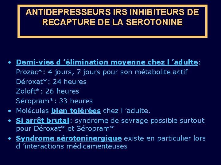 ANTIDEPRESSEURS INHIBITEURS DE RECAPTURE DE LA SEROTONINE • Demi-vies d ’élimination moyenne chez l