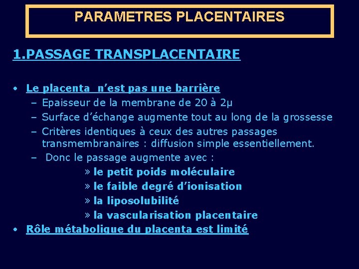 PARAMETRES PLACENTAIRES 1. PASSAGE TRANSPLACENTAIRE • Le placenta n’est pas une barrière – Epaisseur