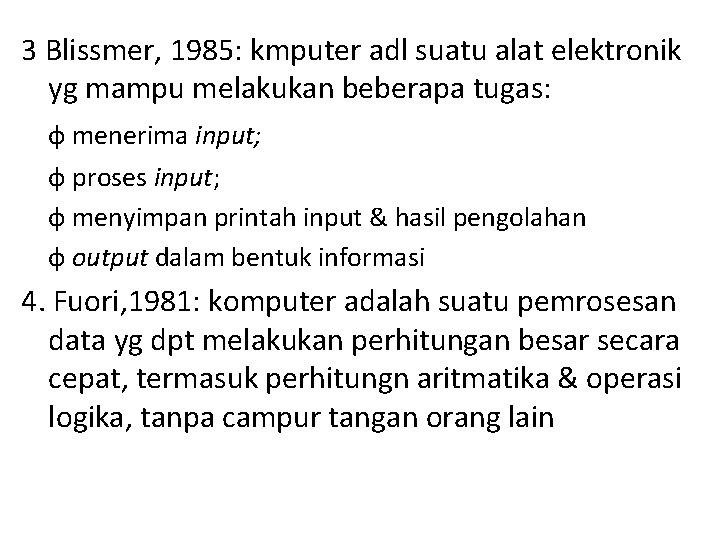 3 Blissmer, 1985: kmputer adl suatu alat elektronik yg mampu melakukan beberapa tugas: ф