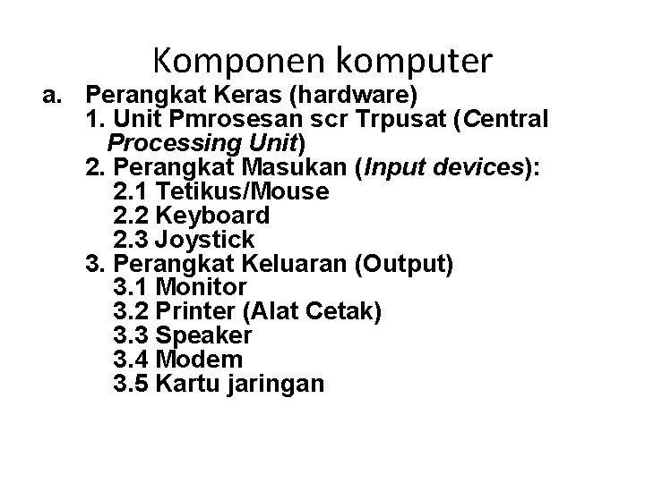 Komponen komputer a. Perangkat Keras (hardware) 1. Unit Pmrosesan scr Trpusat (Central Processing Unit)