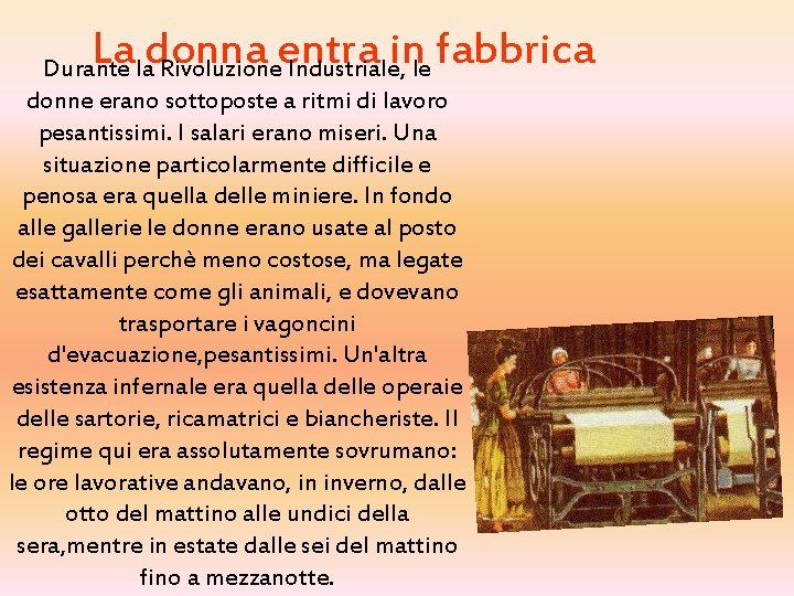 La donna entra in fabbrica Durante la Rivoluzione Industriale, le donne erano sottoposte a