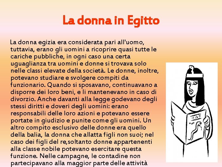 La donna in Egitto La donna egizia era considerata pari all'uomo, tuttavia, erano gli