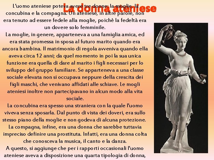 La donna ateniese L'uomo ateniese poteva avere tre donne: la moglie, la concubina e