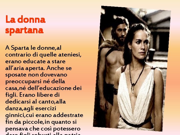 La donna spartana A Sparta le donne, al contrario di quelle ateniesi, erano educate