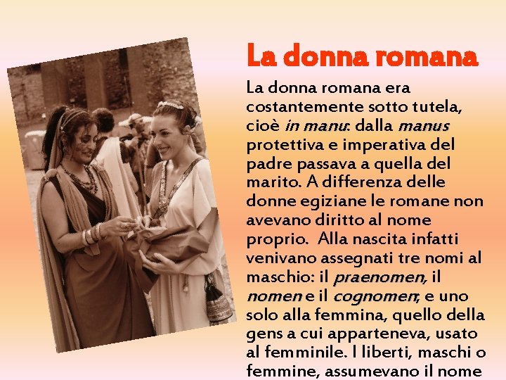 La donna romana era costantemente sotto tutela, cioè in manu: dalla manus protettiva e