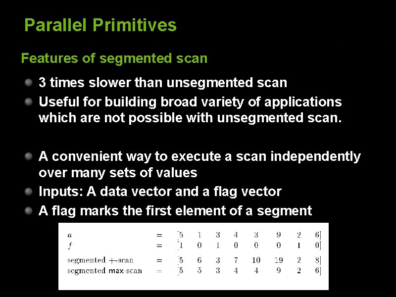 Parallel Primitives Features of segmented scan 3 times slower than unsegmented scan Useful for