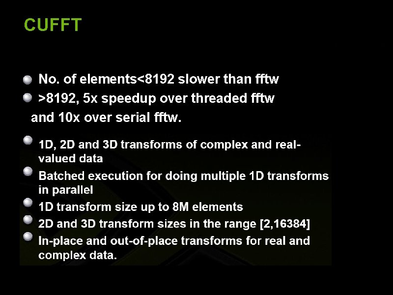 CUFFT No. of elements<8192 slower than fftw >8192, 5 x speedup over threaded fftw