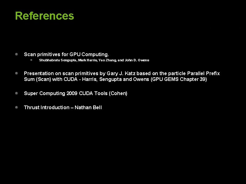 References Scan primitives for GPU Computing. Shubhabrata Sengupta, Mark Harris, Yao Zhang, and John