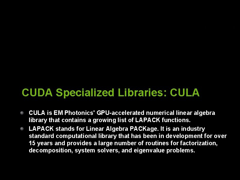 CUDA Specialized Libraries: CULA is EM Photonics' GPU-accelerated numerical linear algebra library that contains