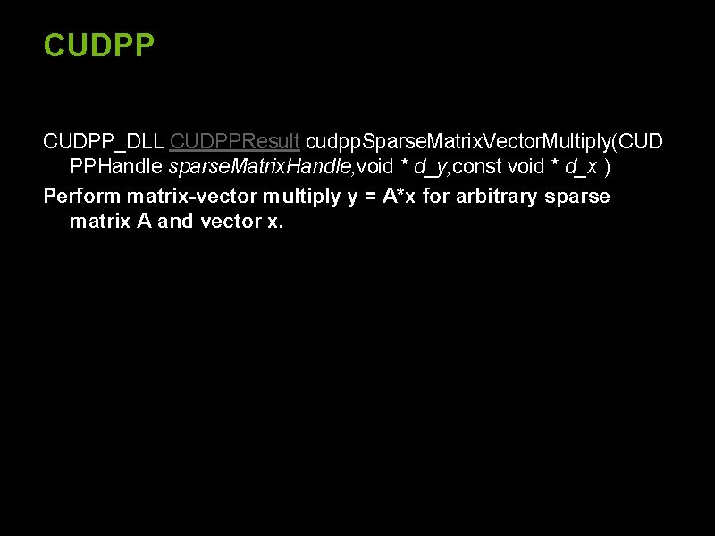 CUDPP_DLL CUDPPResult cudpp. Sparse. Matrix. Vector. Multiply(CUD PPHandle sparse. Matrix. Handle, void * d_y,