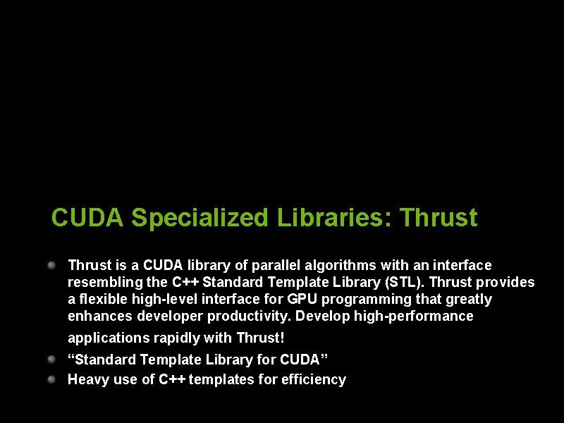 CUDA Specialized Libraries: Thrust is a CUDA library of parallel algorithms with an interface