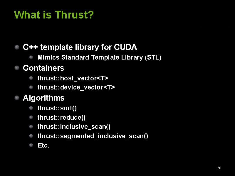 What is Thrust? C++ template library for CUDA Mimics Standard Template Library (STL) Containers