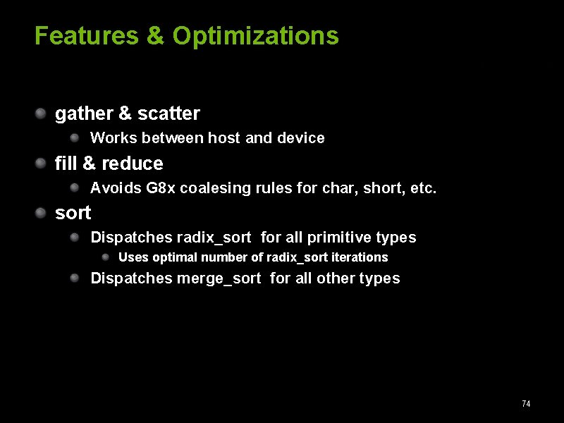 Features & Optimizations gather & scatter Works between host and device fill & reduce