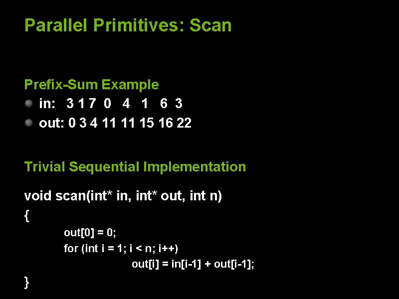 Parallel Primitives: Scan Prefix-Sum Example in: 3 1 7 0 4 1 6 3