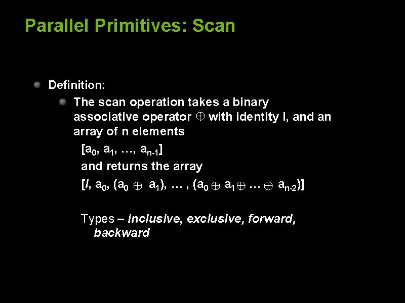 Parallel Primitives: Scan Definition: The scan operation takes a binary associative operator with identity