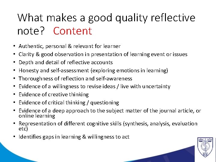 What makes a good quality reflective note? Content Authentic, personal & relevant for learner