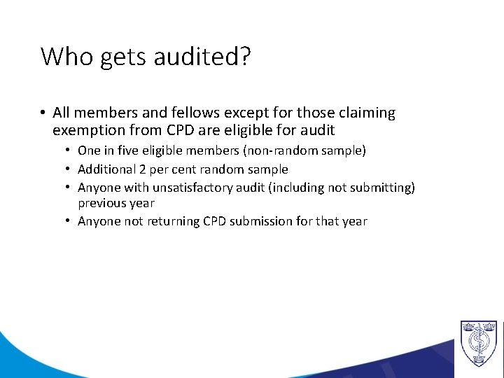 Who gets audited? • All members and fellows except for those claiming exemption from
