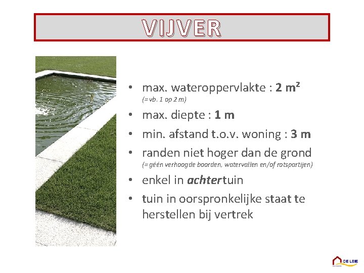 VIJVER • max. wateroppervlakte : 2 m² (= vb. 1 op 2 m) •