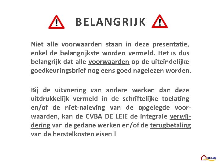 BELANGRIJK Niet alle voorwaarden staan in deze presentatie, enkel de belangrijkste worden vermeld. Het