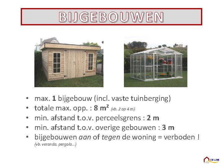 BIJGEBOUWEN • • • max. 1 bijgebouw (incl. vaste tuinberging) totale max. opp. :