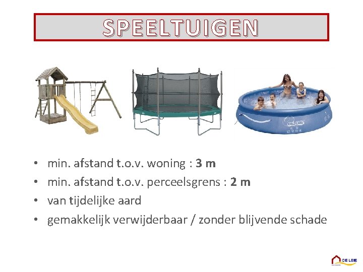 SPEELTUIGEN • • min. afstand t. o. v. woning : 3 m min. afstand