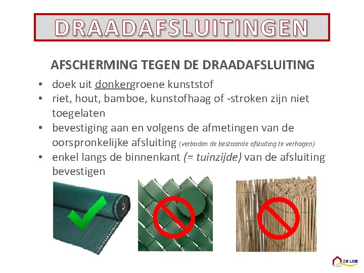 DRAADAFSLUITINGEN AFSCHERMING TEGEN DE DRAADAFSLUITING • doek uit donkergroene kunststof • riet, hout, bamboe,