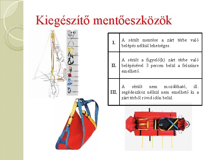 Kiegészítő mentőeszközök I. A sérült mentése a zárt térbe való belépés nélkül lehetséges. II.