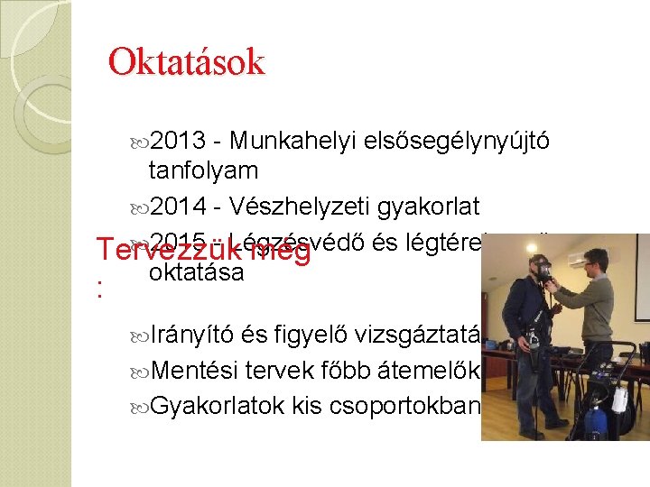 Oktatások 2013 - Munkahelyi elsősegélynyújtó tanfolyam 2014 - Vészhelyzeti gyakorlat 2015 - Légzésvédő és