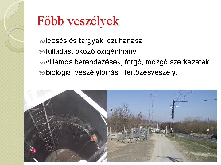 Főbb veszélyek leesés és tárgyak lezuhanása fulladást okozó oxigénhiány villamos berendezések, forgó, mozgó szerkezetek