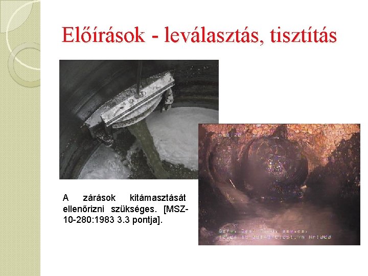 Előírások - leválasztás, tisztítás A zárások kitámasztását ellenőrizni szükséges. [MSZ 10 -280: 1983 3.