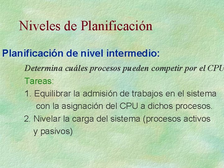 Niveles de Planificación de nivel intermedio: Determina cuáles procesos pueden competir por el CPU