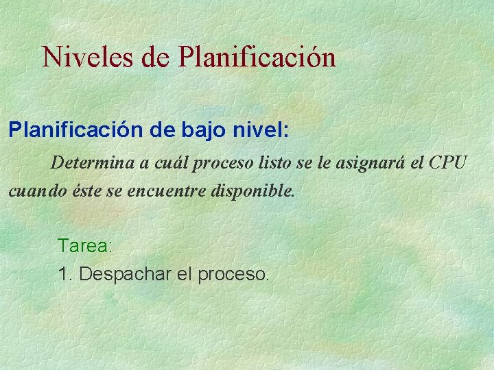 Niveles de Planificación de bajo nivel: Determina a cuál proceso listo se le asignará