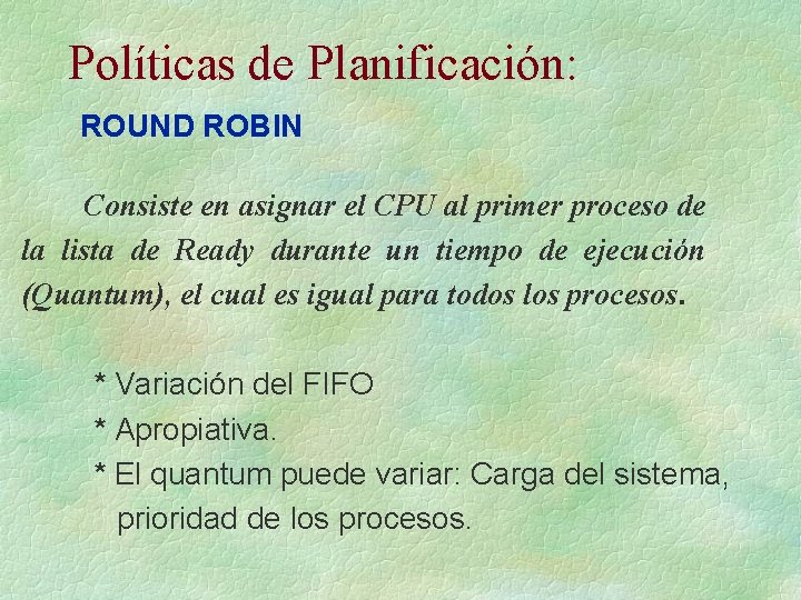 Políticas de Planificación: ROUND ROBIN Consiste en asignar el CPU al primer proceso de