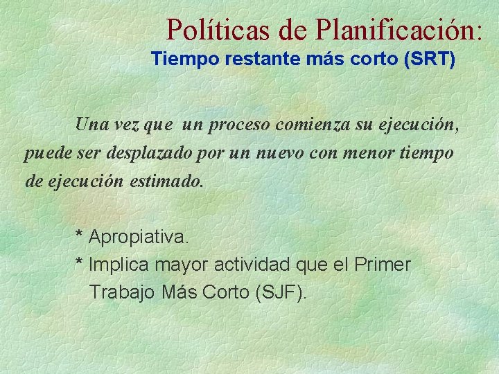 Políticas de Planificación: Tiempo restante más corto (SRT) Una vez que un proceso comienza