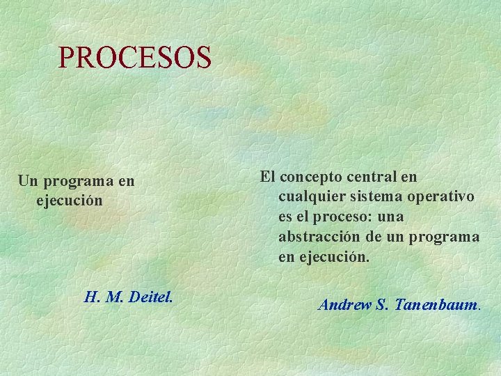 PROCESOS Un programa en ejecución H. M. Deitel. El concepto central en cualquier sistema