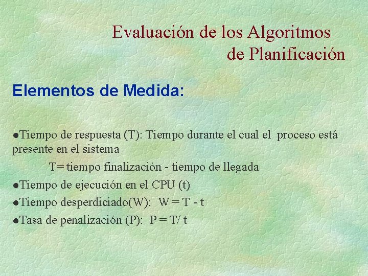 Evaluación de los Algoritmos de Planificación Elementos de Medida: l. Tiempo de respuesta (T):