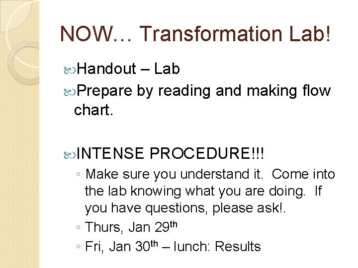 NOW… Transformation Lab! Handout – Lab Prepare by reading and making flow chart. INTENSE