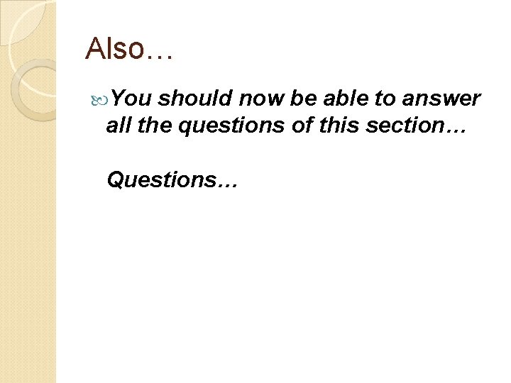 Also… You should now be able to answer all the questions of this section…