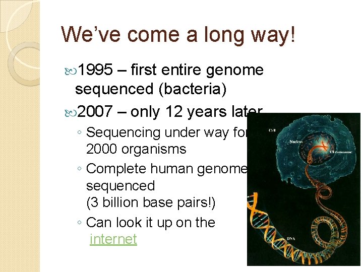 We’ve come a long way! 1995 – first entire genome sequenced (bacteria) 2007 –