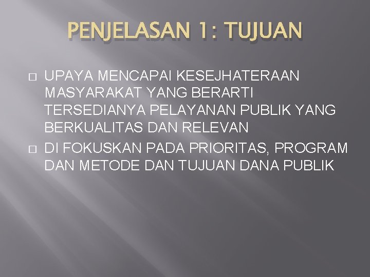 PENJELASAN 1: TUJUAN � � UPAYA MENCAPAI KESEJHATERAAN MASYARAKAT YANG BERARTI TERSEDIANYA PELAYANAN PUBLIK