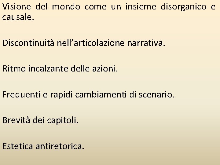 Visione del mondo come un insieme disorganico e causale. Discontinuità nell’articolazione narrativa. Ritmo incalzante