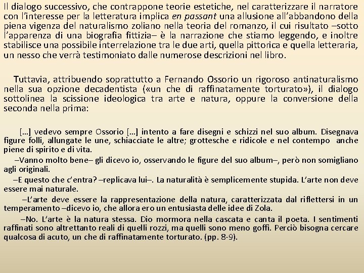 Il dialogo successivo, che contrappone teorie estetiche, nel caratterizzare il narratore con l’interesse per