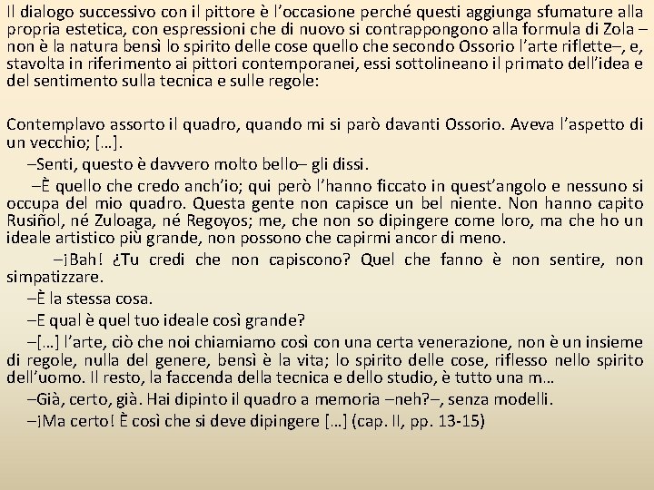 Il dialogo successivo con il pittore è l’occasione perché questi aggiunga sfumature alla propria