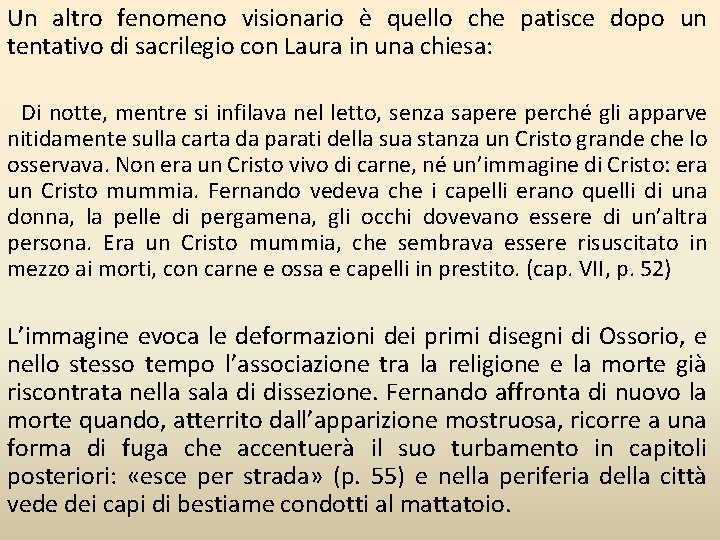Un altro fenomeno visionario è quello che patisce dopo un tentativo di sacrilegio con